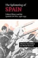 The Splintering of Spain: Cultural History and the Spanish Civil War, 1936-1939