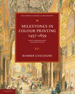 Milestones in Colour Printing 1457–1859: With a Bibliography of Nelson Prints