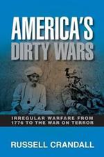 America's Dirty Wars: Irregular Warfare from 1776 to the War on Terror