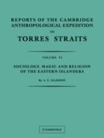 Reports of the Cambridge Anthropological Expedition to Torres Straits: Volume 6, Sociology, Magic and Religion of the Eastern Islanders