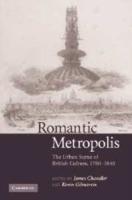 Romantic Metropolis: The Urban Scene of British Culture, 1780-1840