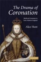 The Drama of Coronation: Medieval Ceremony in Early Modern England