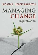 Managing Change: Enquiry and Action