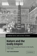 Nature and the Godly Empire: Science and Evangelical Mission in the Pacific, 1795-1850