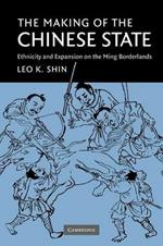 The Making of the Chinese State: Ethnicity and Expansion on the Ming Borderlands