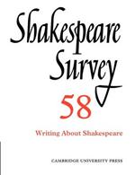 Shakespeare Survey: Volume 58, Writing about Shakespeare