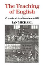 The Teaching of English: From the Sixteenth Century to 1870