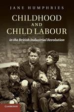 Childhood and Child Labour in the British Industrial Revolution