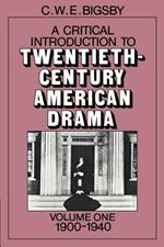 A Critical Introduction to Twentieth-Century American Drama: Volume 1, 1900-1940