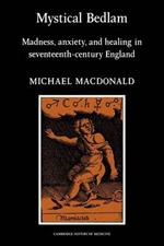 Mystical Bedlam: Madness, Anxiety and Healing in Seventeenth-Century England