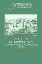 Cradle of the Middle Class: The Family in Oneida County, New York, 1790-1865