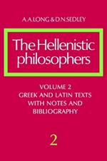 The Hellenistic Philosophers: Volume 2, Greek and Latin Texts with Notes and Bibliography