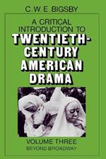 A Critical Introduction to Twentieth-Century American Drama: Volume 3, Beyond Broadway