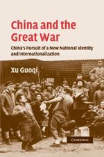 China and the Great War: China's Pursuit of a New National Identity and Internationalization