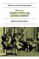 Plays by Samuel Foote and Arthur Murphy: The Minor, The Nabob, The Citizen, Three Weeks After Marriage, Know Your Own Mind