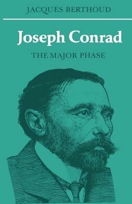 Joseph Conrad: The Major Phase - Jacques Berthoud - cover