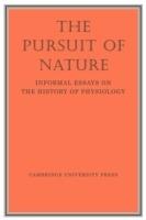 The Pursuit of Nature: Informal Essays on the History of Physiology