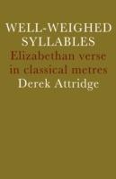 Well-Weighed Syllables: Elizabethan Verse in Classical Metres