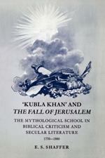 'Kubla Khan' and the Fall of Jerusalem: The Mythological School in Biblical Criticism and Secular Literature 1770-1880