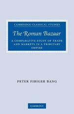 The Roman Bazaar: A Comparative Study of Trade and Markets in a Tributary Empire