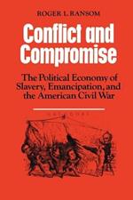 Conflict and Compromise: The Political Economy of Slavery, Emancipation and the American Civil War