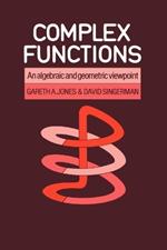 Complex Functions: An Algebraic and Geometric Viewpoint