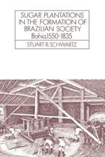 Sugar Plantations in the Formation of Brazilian Society: Bahia, 1550–1835