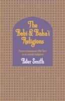 The Babi and Baha'i Religions: From Messianic Shiism to a World Religion