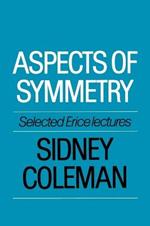 Aspects of Symmetry: Selected Erice Lectures