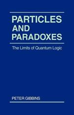 Particles and Paradoxes: The Limits of Quantum Logic