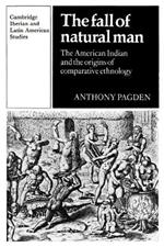 The Fall of Natural Man: The American Indian and the Origins of Comparative Ethnology