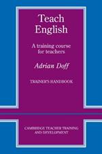 Teach English Trainer's handbook: A Training Course for Teachers