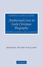 Authorised Lives in Early Christian Biography: Between Eusebius and Augustine