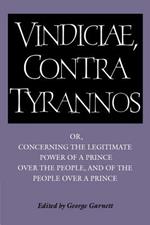 Brutus: Vindiciae, contra tyrannos: Or, Concerning the Legitimate Power of a Prince over the People, and of the People over a Prince