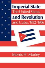 Imperial State and Revolution: The United States and Cuba, 1952-1986