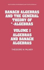 Banach Algebras and the General Theory of *-Algebras: Volume 1, Algebras and Banach Algebras