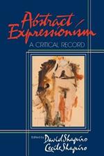 Abstract Expressionism: A Critical Record