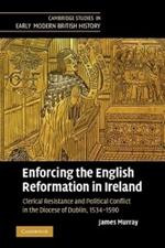 Enforcing the English Reformation in Ireland: Clerical Resistance and Political Conflict in the Diocese of Dublin, 1534-1590