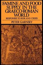 Famine and Food Supply in the Graeco-Roman World: Responses to Risk and Crisis