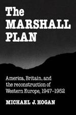 The Marshall Plan: America, Britain and the Reconstruction of Western Europe, 1947-1952