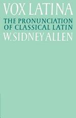 Vox Latina: A Guide to the Pronunciation of Classical Latin