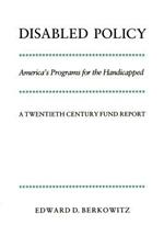 Disabled Policy: America's Programs for the Handicapped: A Twentieth Century Fund Report