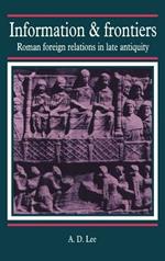 Information and Frontiers: Roman Foreign Relations in Late Antiquity