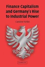 Finance Capitalism and Germany's Rise to Industrial Power