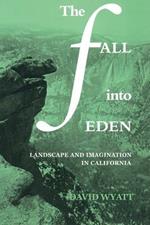 The Fall into Eden: Landscape and Imagination in California