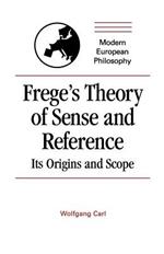 Frege's Theory of Sense and Reference: Its Origin and Scope