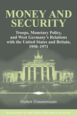 Money and Security: Troops, Monetary Policy, and West Germany's Relations with the United States and Britain, 1950-1971