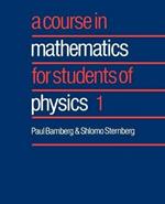 A Course in Mathematics for Students of Physics: Volume 1