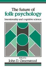 The Future of Folk Psychology: Intentionality and Cognitive Science