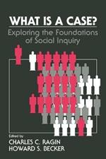 What Is a Case?: Exploring the Foundations of Social Inquiry